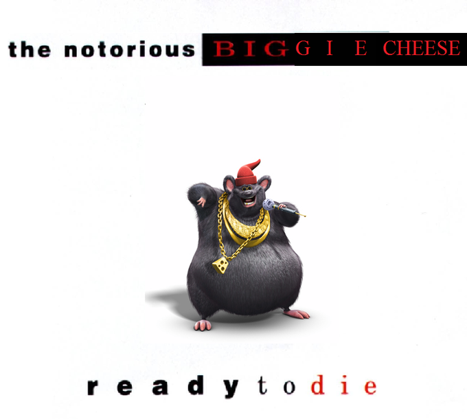 the notorious BIGGIE CHEESE 奔 r ea dy to die