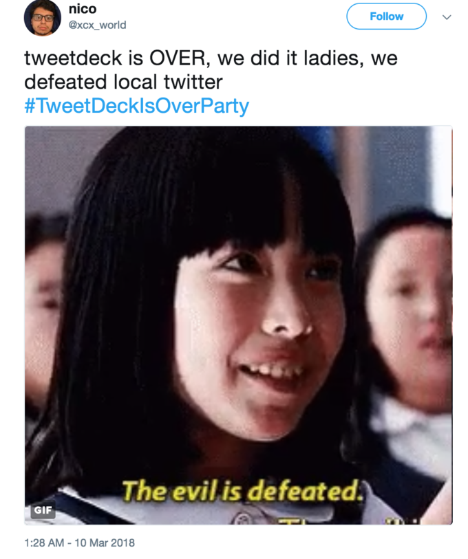nico @xcx world Follow tweetdeck is OVER, we did it ladies, we defeated local twitter #Tweet Deck lsOverParty The evilis defeated GIF 1:28 AM-10 Mar 2018