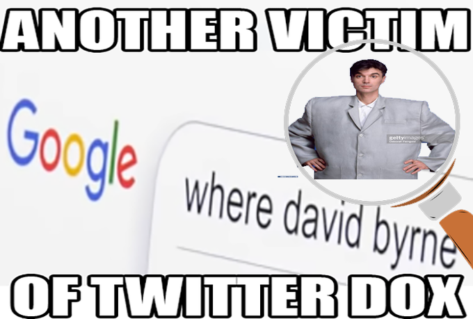 ANOTHER VICTIM Google gettyimages where david byrne OF TWITTER DOX