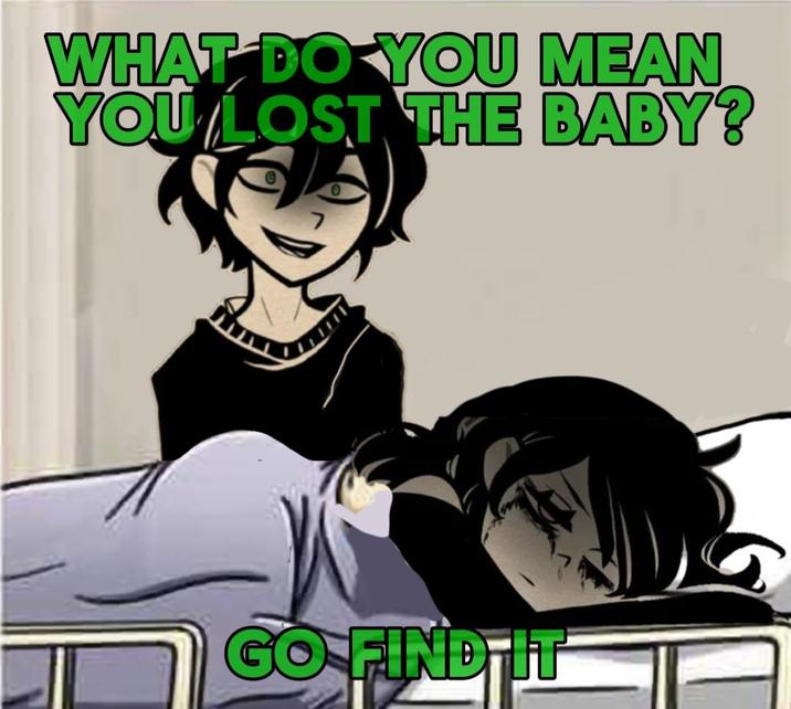 WHAT DO YOU MEAN YOU LOST THE BABY? GO FIND IT