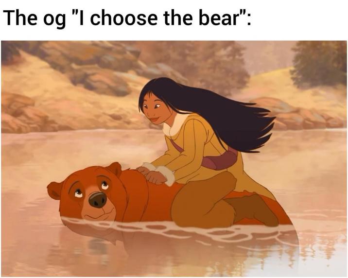 The og "I choose the bear":