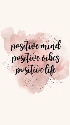 a pink watercolor stain with the words positive mind positive vibes positive life