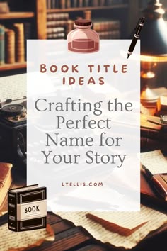 an old typewriter and some books on a table with the title book title, crafting the perfect name for your story