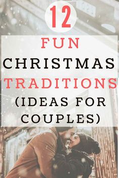 two people kissing in the snow with text overlay reading 12 fun christmas traditions ideas for couples