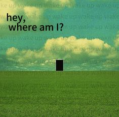 there is a black box in the middle of a green field with clouds above it that says, hey, where am i?