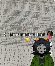 an anime character with the words chem is too hard bruh