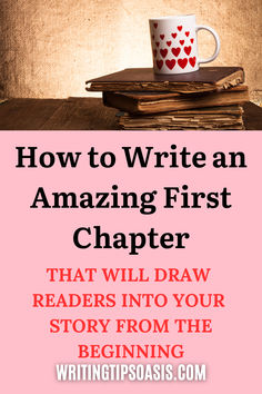 Image of old books and a mug on them and title of pin which is how to write an amazing first chapter that will draw readers into your story from the beginning.