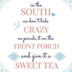 a quote that says in the south we don't ride crazy, we parade to on the front porch and give tea