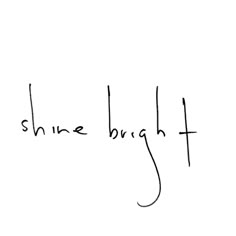 the words shine bright written in black ink