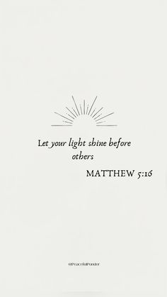 a white paper with the words, let your light shine before others matthew 3 16