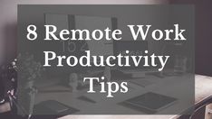 Boost Your Productivity: 8 Tips for Remote Work