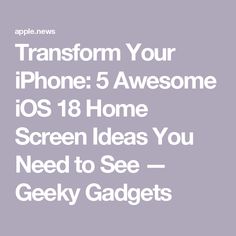the text reads transform your phone 5 awesome iphone home screen ideas you need to see geeks