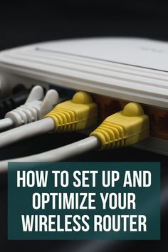 two yellow and white wires connected to the back of a router with text overlay reading how to set up and optimize your wireless router