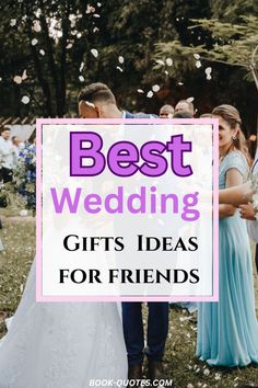 the words best wedding gifts ideas for friends are in front of a group of people