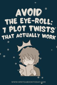 a boy reading a book with the words avoid the eye roll, plot twists that actually work