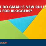 What do Gmail’s new Rules Mean for Bloggers?