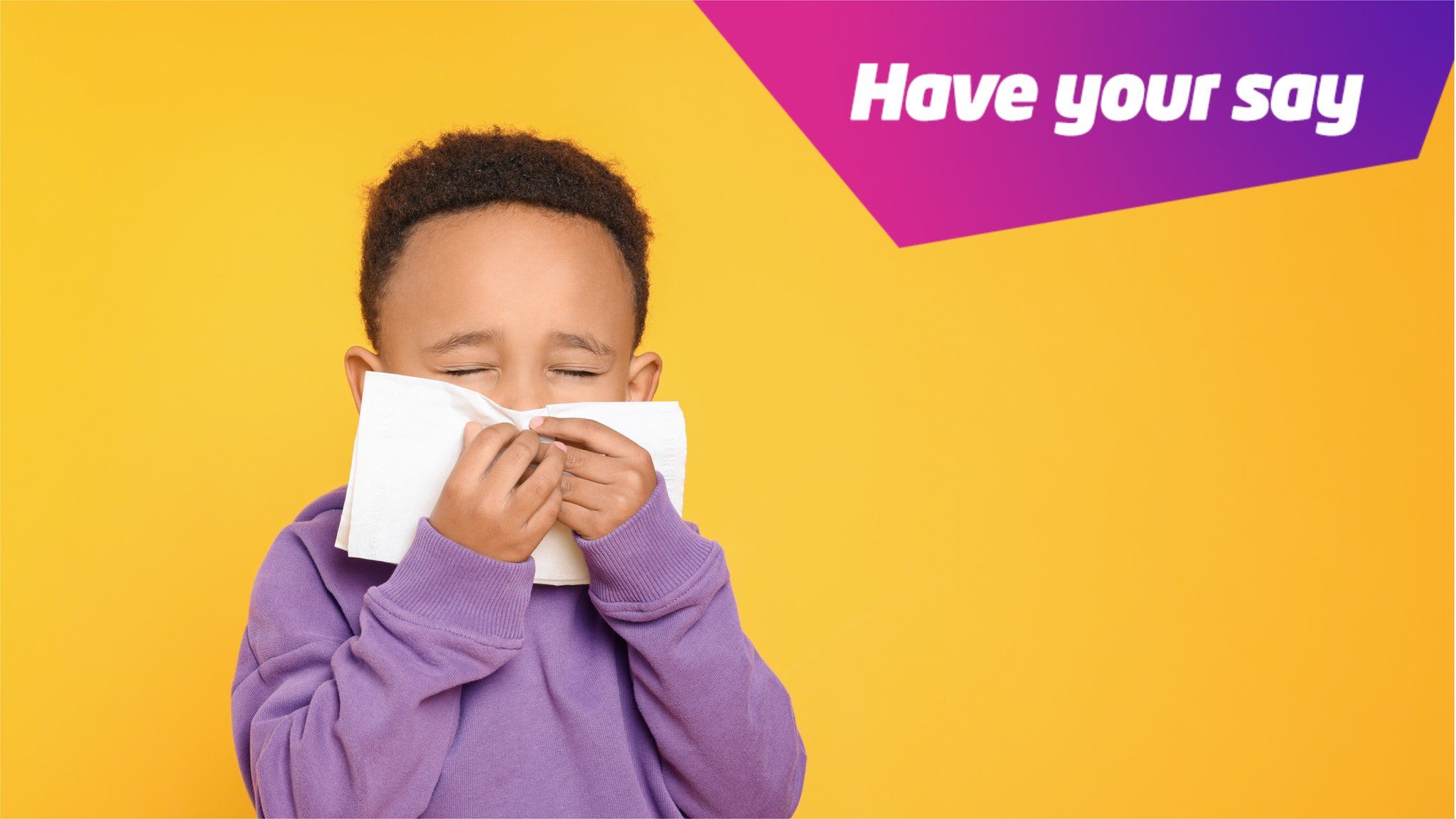Child sneezing with a logo saying 'have your say' top right of the image.