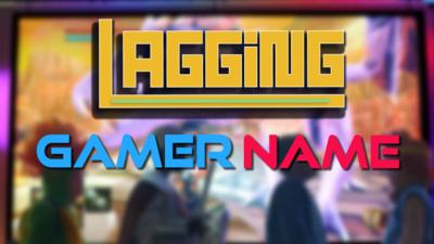 Lagging - Find out your true gamer name!