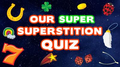 Saturday Mash-Up! - QUIZ: SUPER Superstitions!