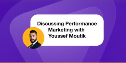 Unlocking success in performance marketing with Youssef Moutik