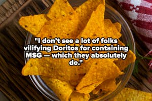 A bowl of Doritos with text overlay: "I don’t see a lot of folks vilifying Doritos for containing MSG — which they absolutely do."