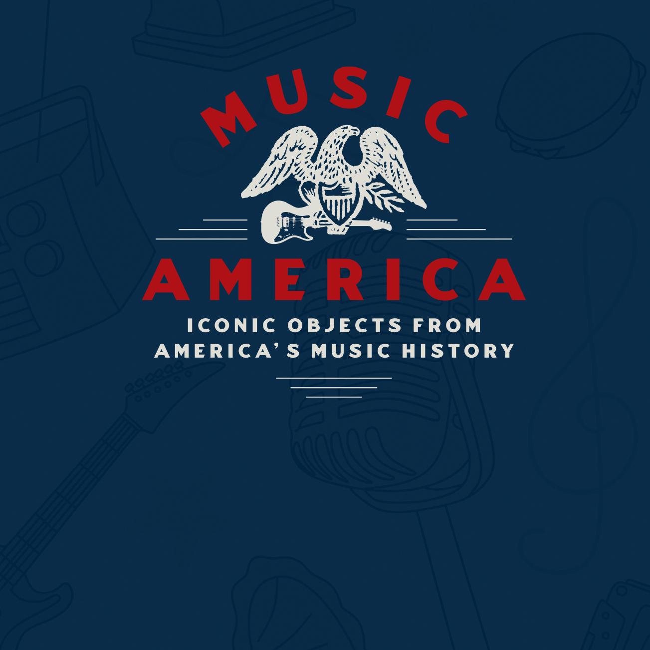 Music America: Iconic Objects from America's Music History