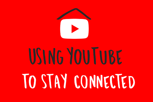 Using YouTube To Stay Connected