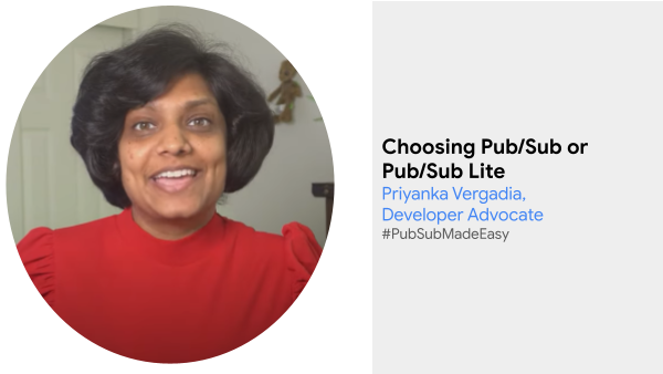Developer Advocate Priyanka Vergadia explaining Pub/Sub vs Pub/Sub lite