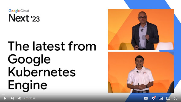 Google Kubernetes Engine 分组会议视频 - Next '23