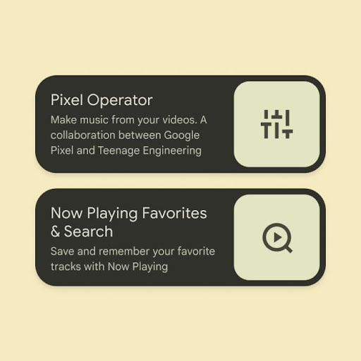 Pixel Tip One: Pixel Operator. Make music from your videos. A collaboration between Google Pixel and Teenage Engineering.
Pixel Tip Two: Now Playing Favorites and Search. Save and remember your favorite tracks with Now Playing.
Pixel Tip Three: Bass slider. Easily adjust the bass strength level for your Pixel Buds.