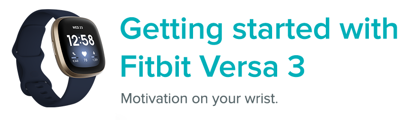 Versa 3 next to the text: Getting started with Fitbit Versa 3. Motivation on your wrist.
