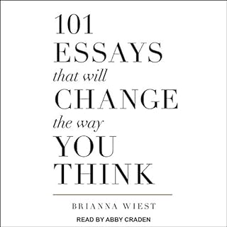 101 Essays That Will Change the Way You Think Audiobook By Brianna Wiest cover art