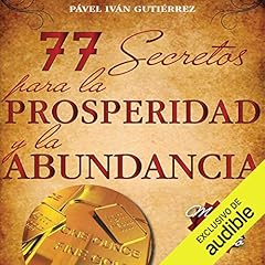 77 secretos para la prosperidad y la abundancia [77 Secrets for Prosperity and Abundance] Audiolibro Por Pável Iván Gutiérrez arte de portada