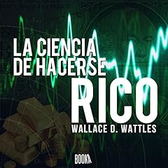 La ciencia de hacerse rico [The Science of Getting Rich] Audiolibro Por Wallace Delois Wattles arte de portada