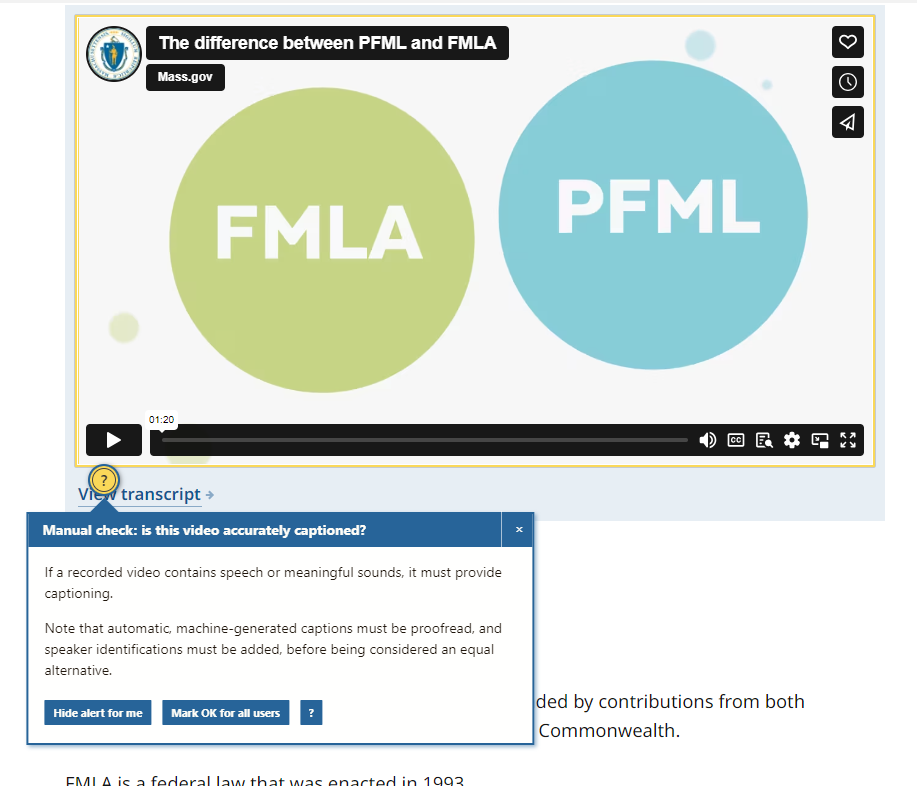 A screenshot of an Editoria11y pop-up box on a Mass.gov page that contains a video. A yellow circle with a question mark on the page behind the box indicates where issue is located. The pop-up box title bar reads "Manual check: is this video accurately captioned?" The rest of the box describes the issue that might need to be fixed. At the bottom of the box are three buttons, reading "Hide alert for me," 'Mark OK for all users", and a question mark. 