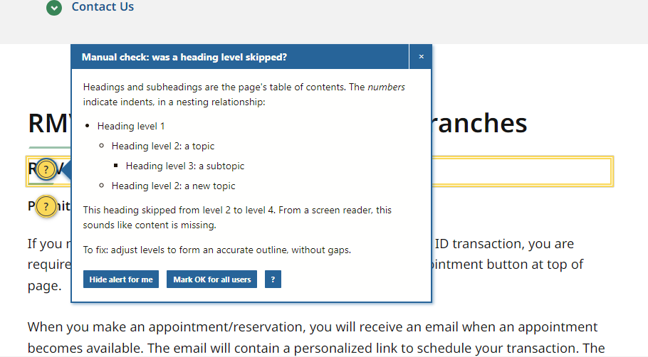 A screenshot of an Editoria11y pop-up box on a Mass.gov page. Two yellow circles with question marks on the page behind the box indicate where issues are located. The pop-up box title bar reads "Manual check: was a heading level skipped?" The rest of the box describes the issue that might need to be fixed. At the bottom of the box are three buttons, reading "Hide alert for me," 'Mark OK for all users", and a question mark. 