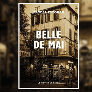 « Belle de Mai », de Pascal Escobar. Editions Le Mot et le Reste.