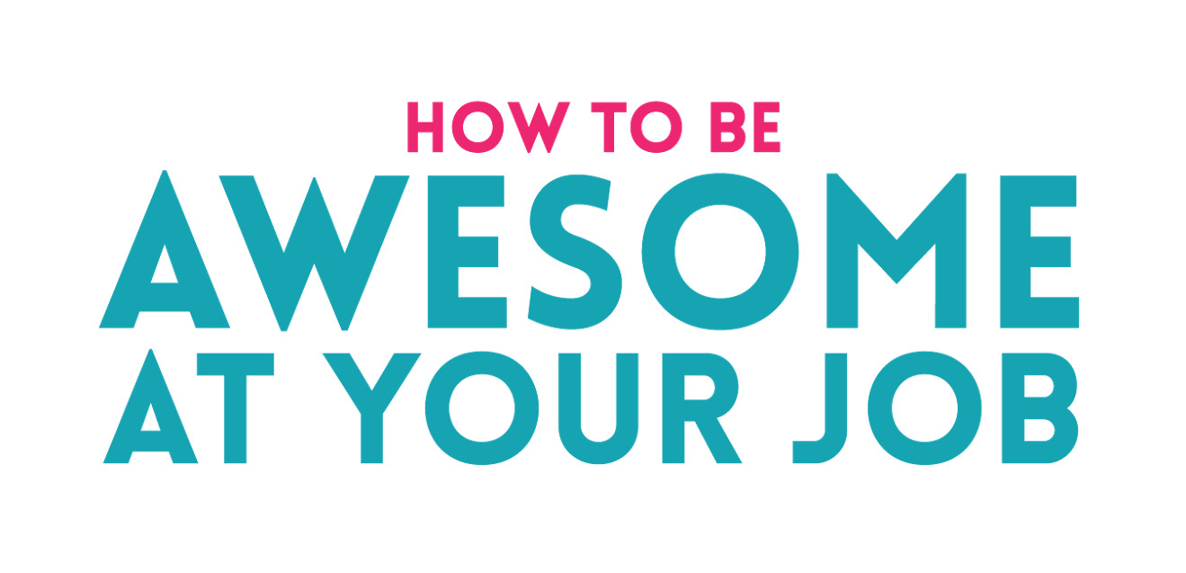 How to be Awesome at Your Job