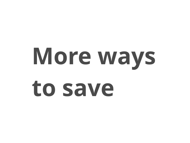 More ways to save