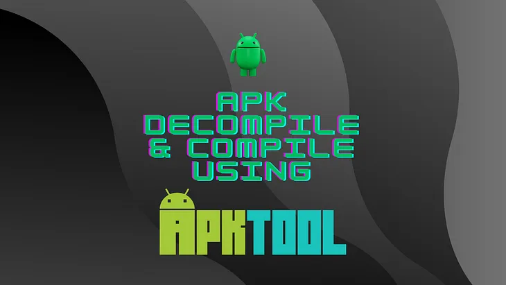 Decompile and Recompile APK using APKTOOL :Beginners Guide