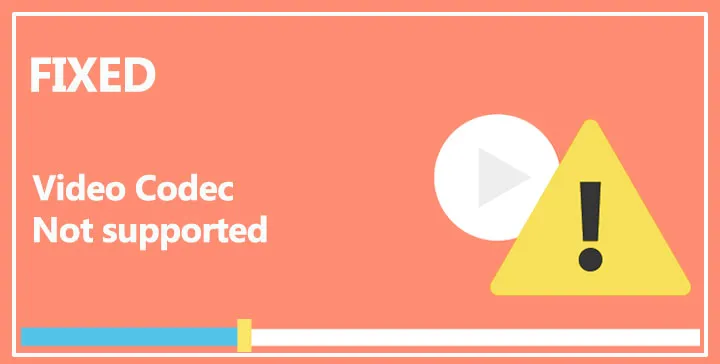 Video Codec Not SupportedVideo Codec Not Supported