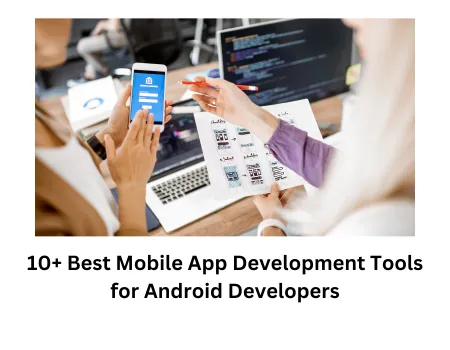 10+ Best Mobile App Development Tools for Android Developers