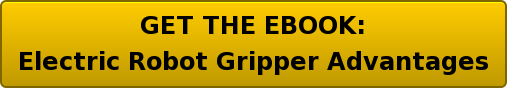 GET THE EBOOK: Electric Robot Gripper Advantages