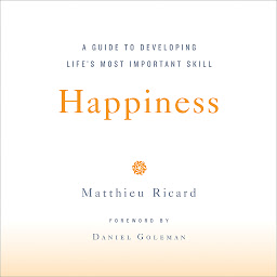 Icon image Happiness: A Guide to Developing Life's Most Important Skill