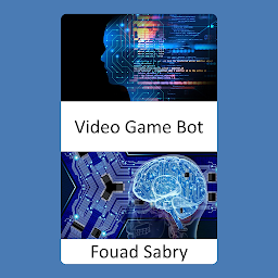 Icon image Video Game Bot: Fundamentals and Applications