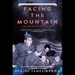 Icon image Facing the Mountain (Adapted for Young Readers): A True Story of Japanese American Heroes in World War II