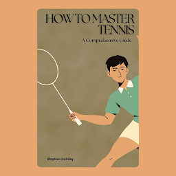Icon image How to Master Tennis: A Comprehensive Guide