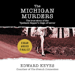 Icon image The Michigan Murders: The True Story of the Ypsilanti Ripper's Reign of Terror