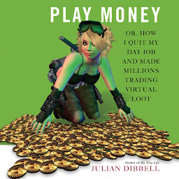Icon image Play Money: Or, How I Quit My Day Job and Made Millions Trading Virtual Loot
