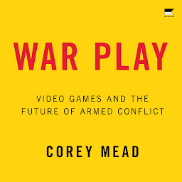 Icon image War Play: Video Games and the Future of Armed Conflict